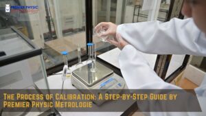 Read more about the article The Process of Calibration: A Step-by-Step Guide by Premier Physic Metrologie