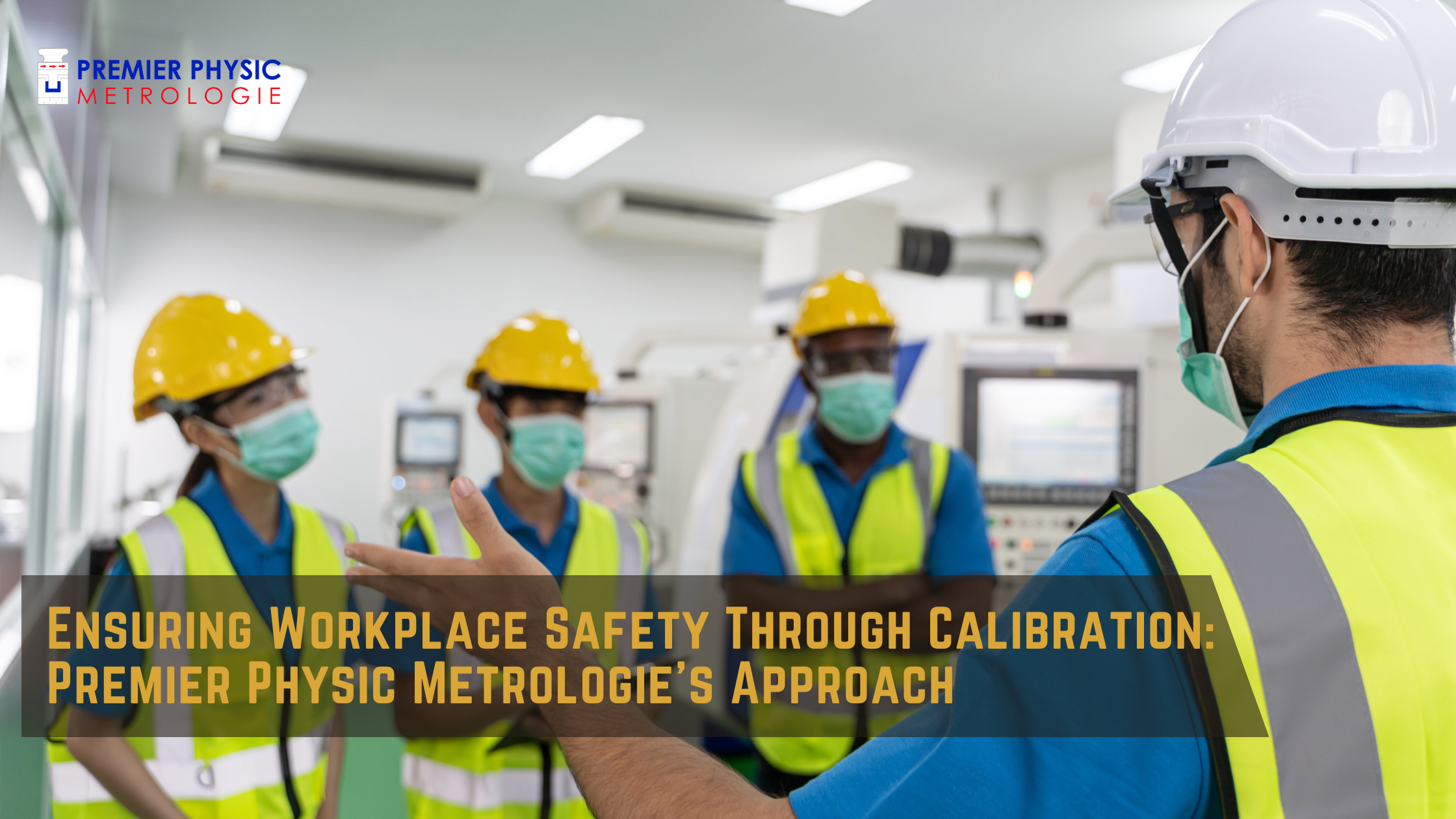 Read more about the article Ensuring Workplace Safety Through Calibration: Premier Physic Metrologie’s Approach