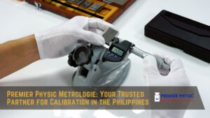 Read more about the article Premier Physic Metrologie: Your Trusted Partner for Calibration in the Philippines