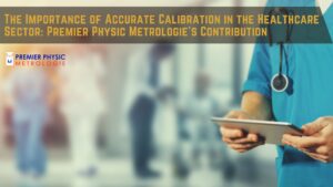 Read more about the article The Importance of Accurate Calibration in the Healthcare Sector: Premier Physic Metrologie’s Contribution