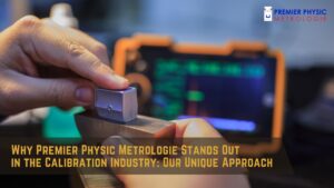 Read more about the article Why Premier Physic Metrologie Stands Out in the Calibration Industry: Our Unique Approach