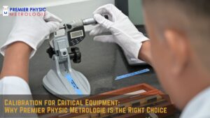 Read more about the article Calibration for Critical Equipment: Why Premier Physic Metrologie is the Right Choice