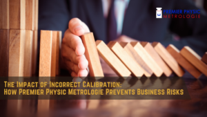 Read more about the article The Impact of Incorrect Calibration: How Premier Physic Metrologie Prevents Business Risks