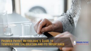 Read more about the article Premier Physic Metrologie’s Guide to Temperature Calibration and Its Importance